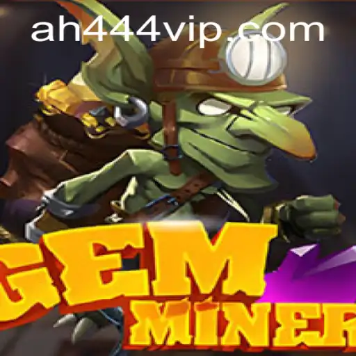 Unveiling GemMiner: A Dazzling Adventure Powered by AH444